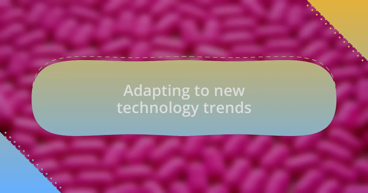 Adapting to new technology trends