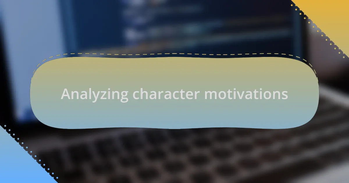 Analyzing character motivations