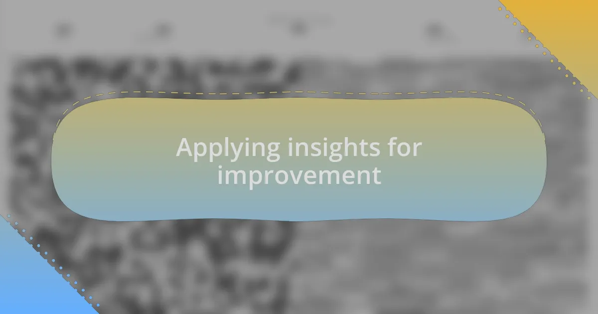 Applying insights for improvement