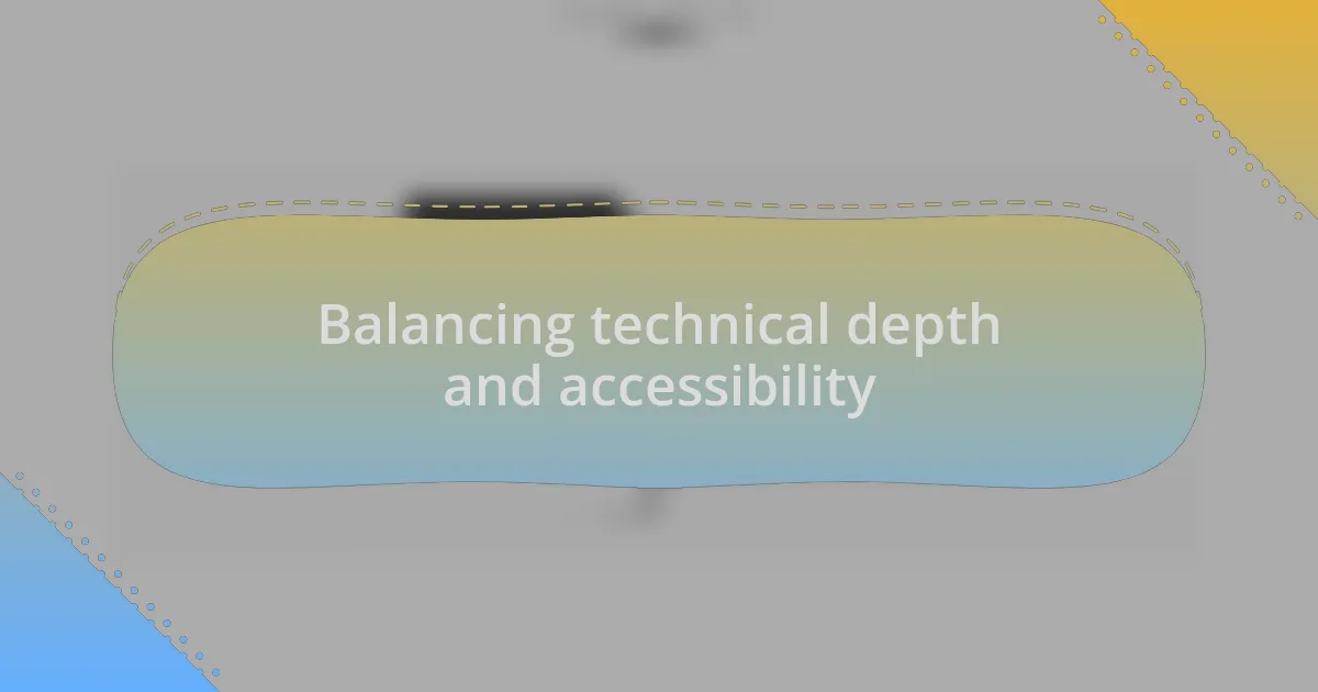 Balancing technical depth and accessibility