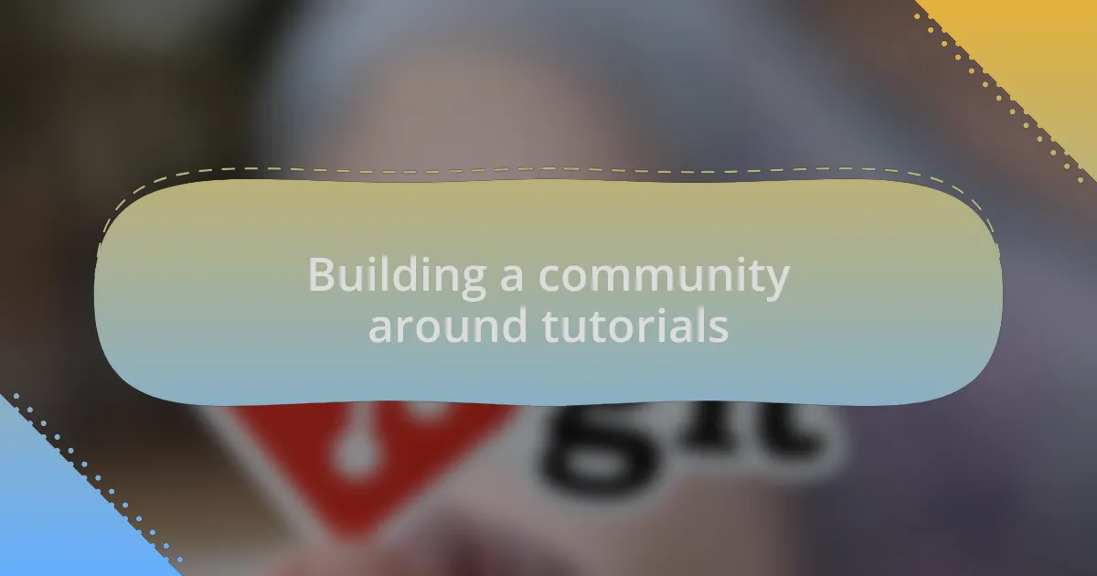 Building a community around tutorials