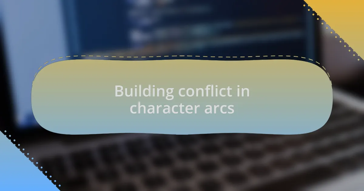 Building conflict in character arcs