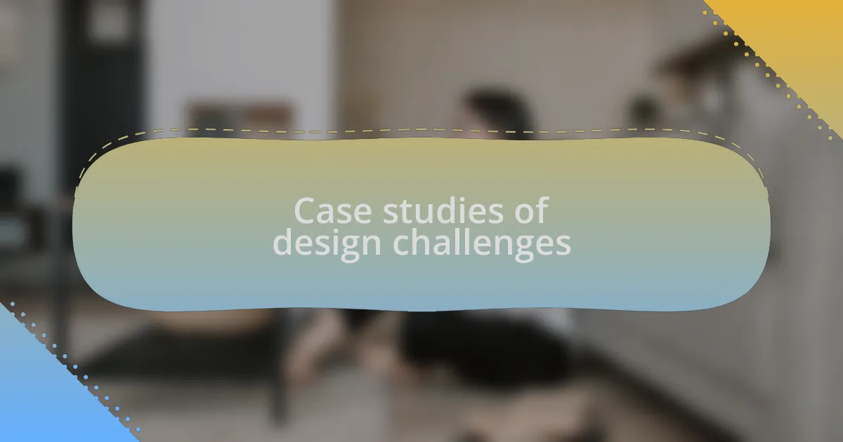 Case studies of design challenges