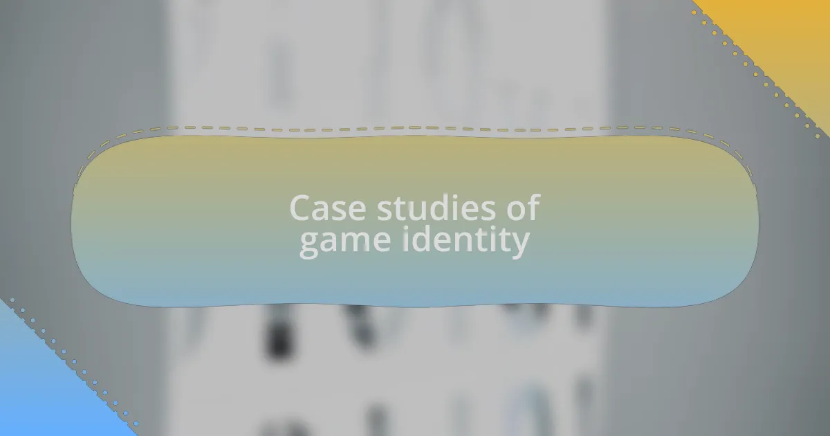 Case studies of game identity