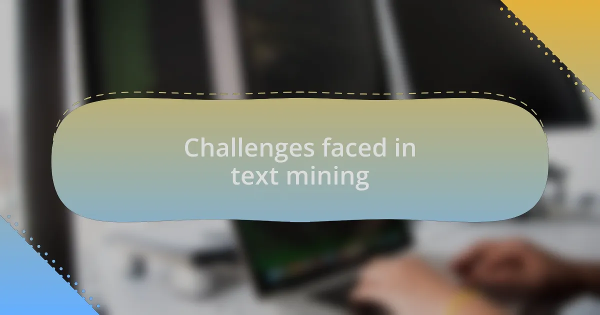 Challenges faced in text mining