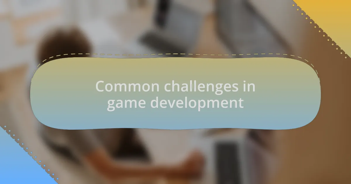 Common challenges in game development