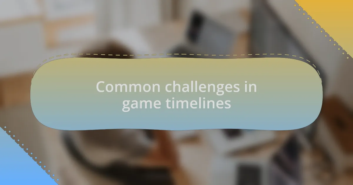 Common challenges in game timelines