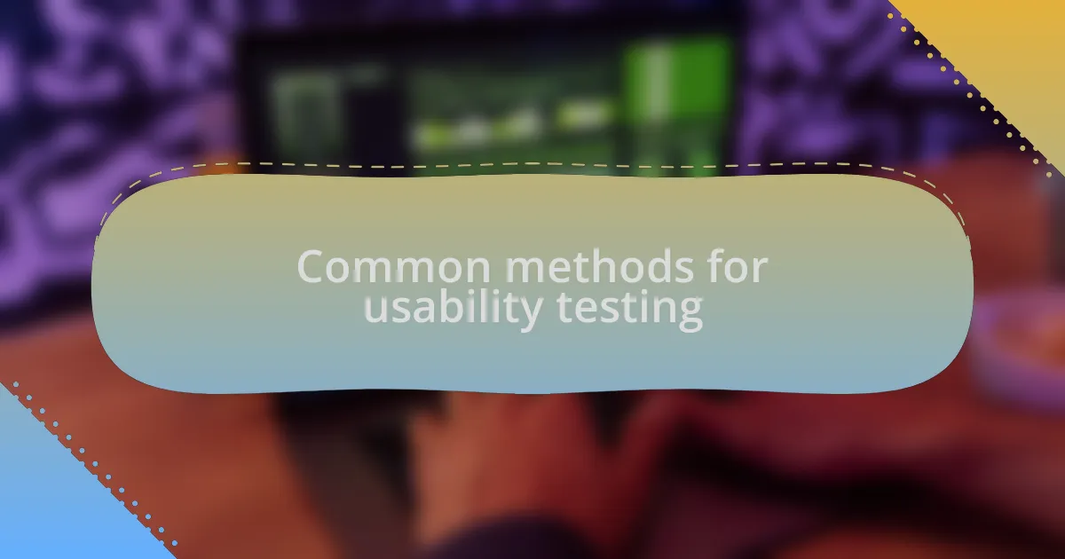 Common methods for usability testing