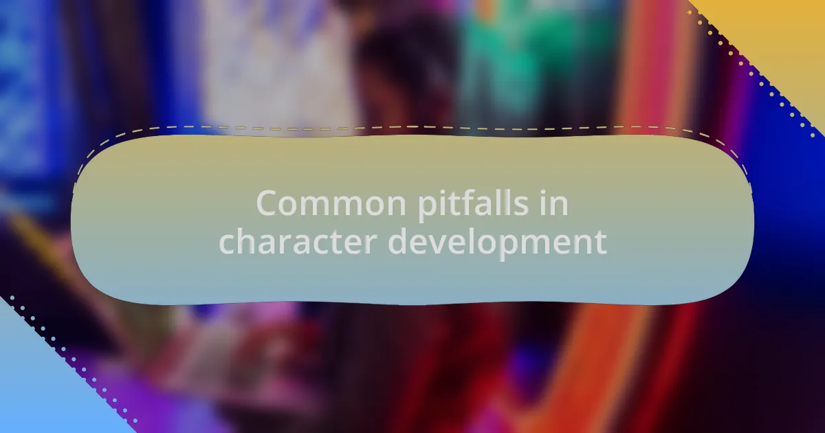 Common pitfalls in character development