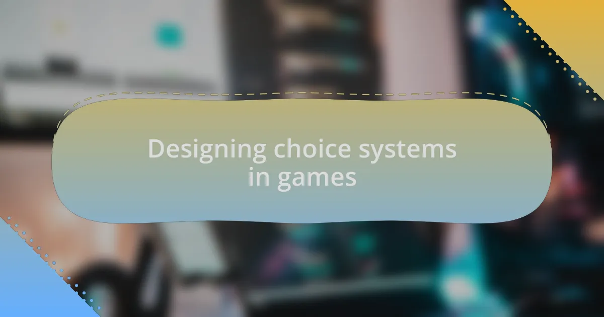 Designing choice systems in games
