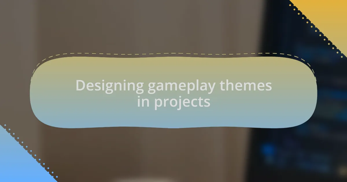 Designing gameplay themes in projects