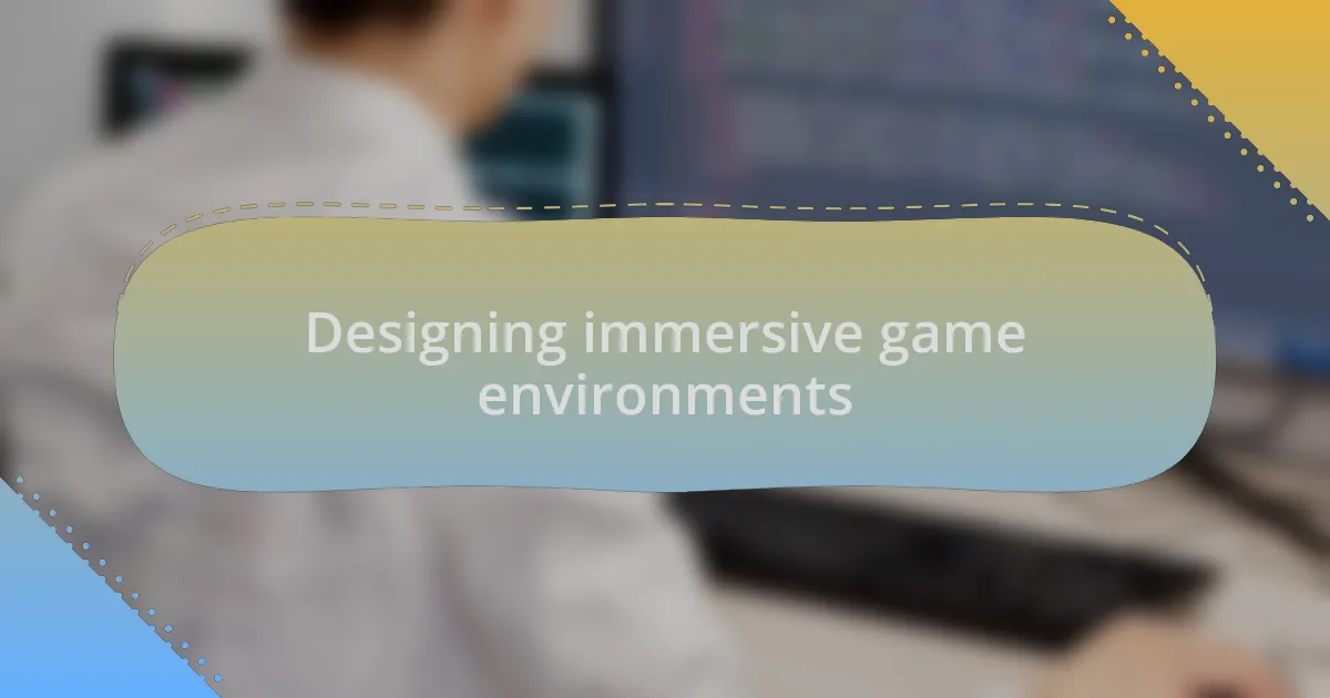 Designing immersive game environments
