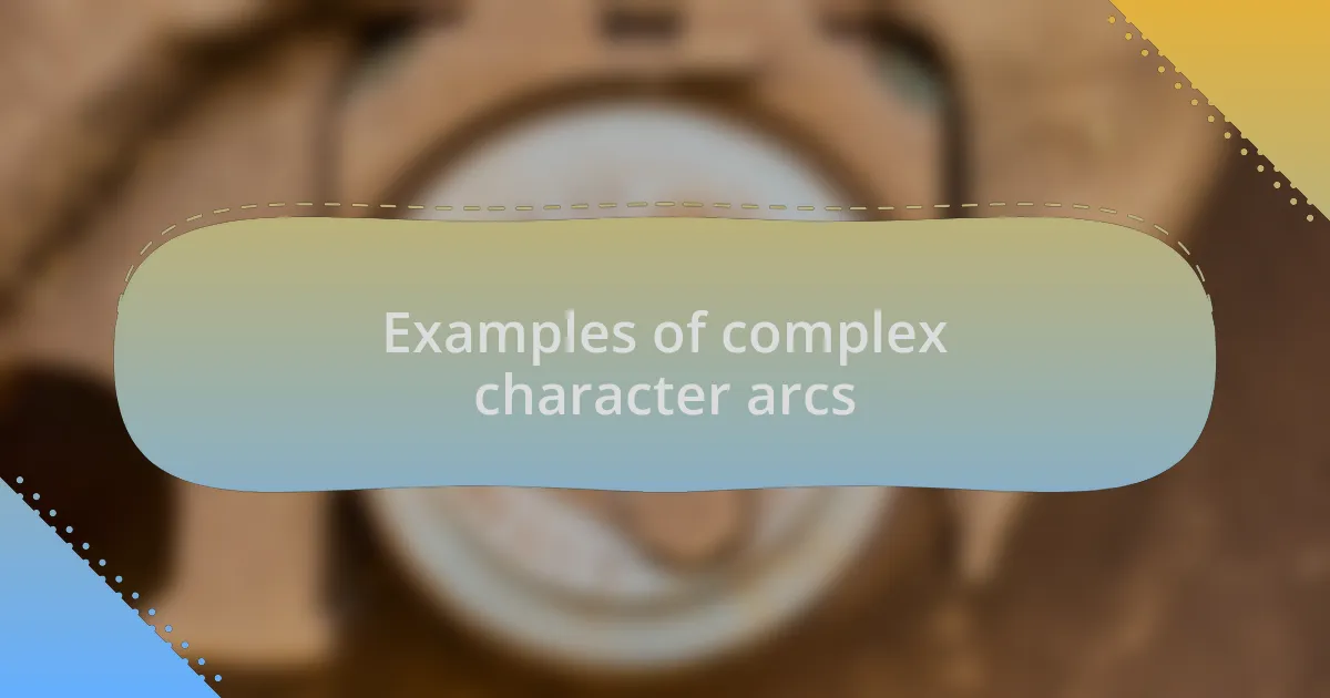 Examples of complex character arcs