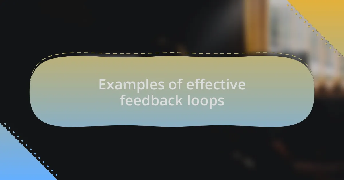 Examples of effective feedback loops