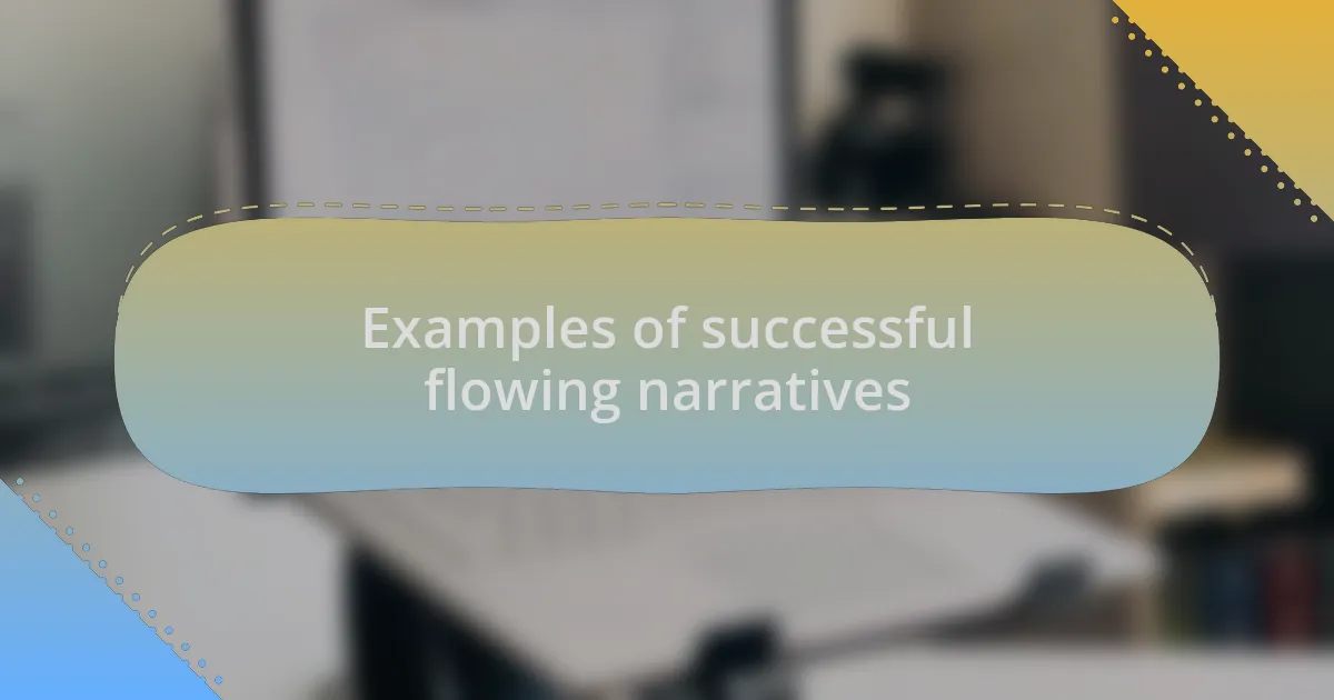 Examples of successful flowing narratives
