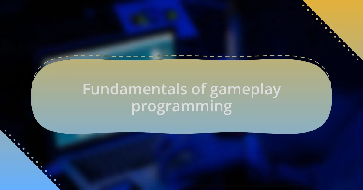Fundamentals of gameplay programming
