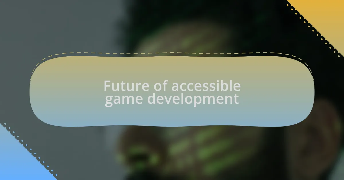 Future of accessible game development