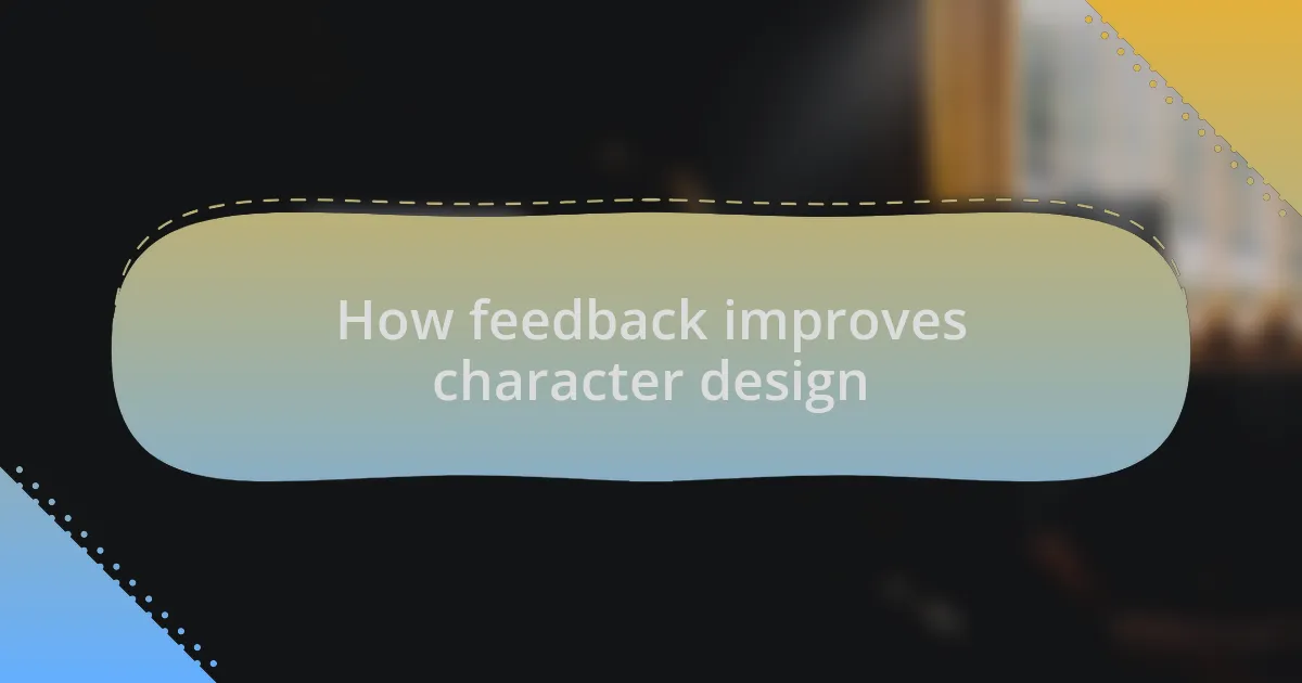 How feedback improves character design