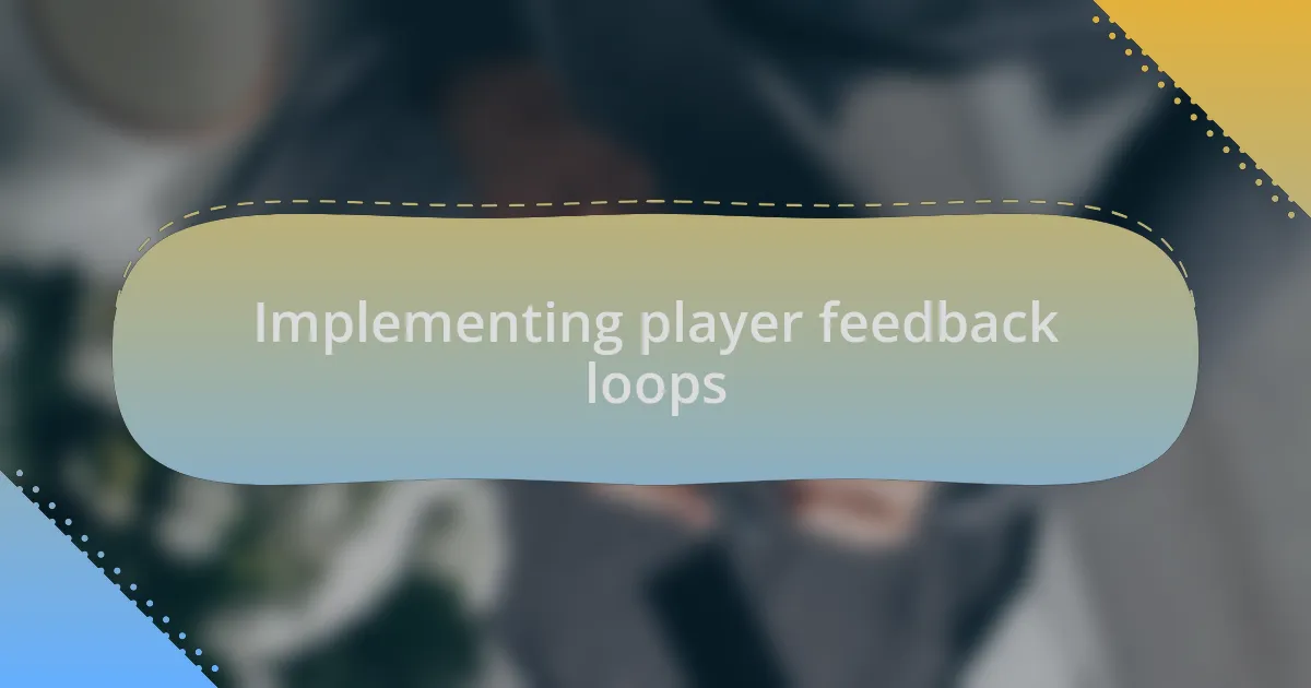 Implementing player feedback loops