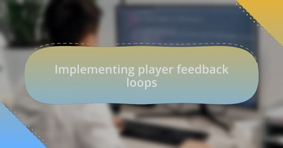 Implementing player feedback loops