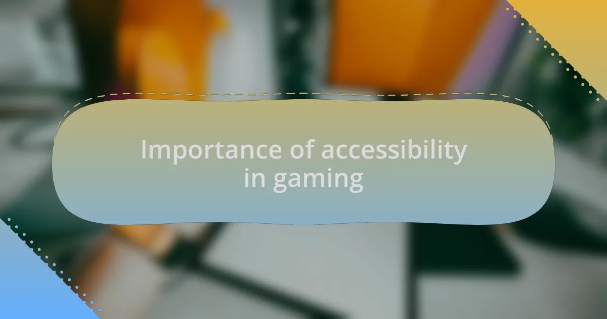 Importance of accessibility in gaming