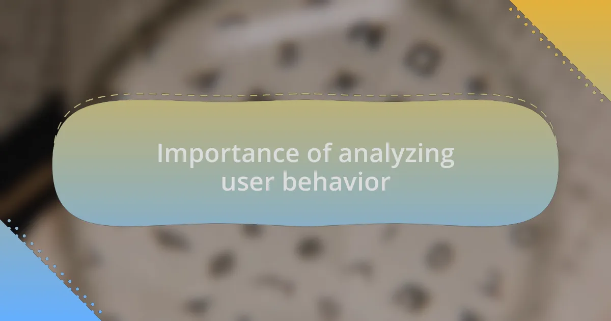 Importance of analyzing user behavior