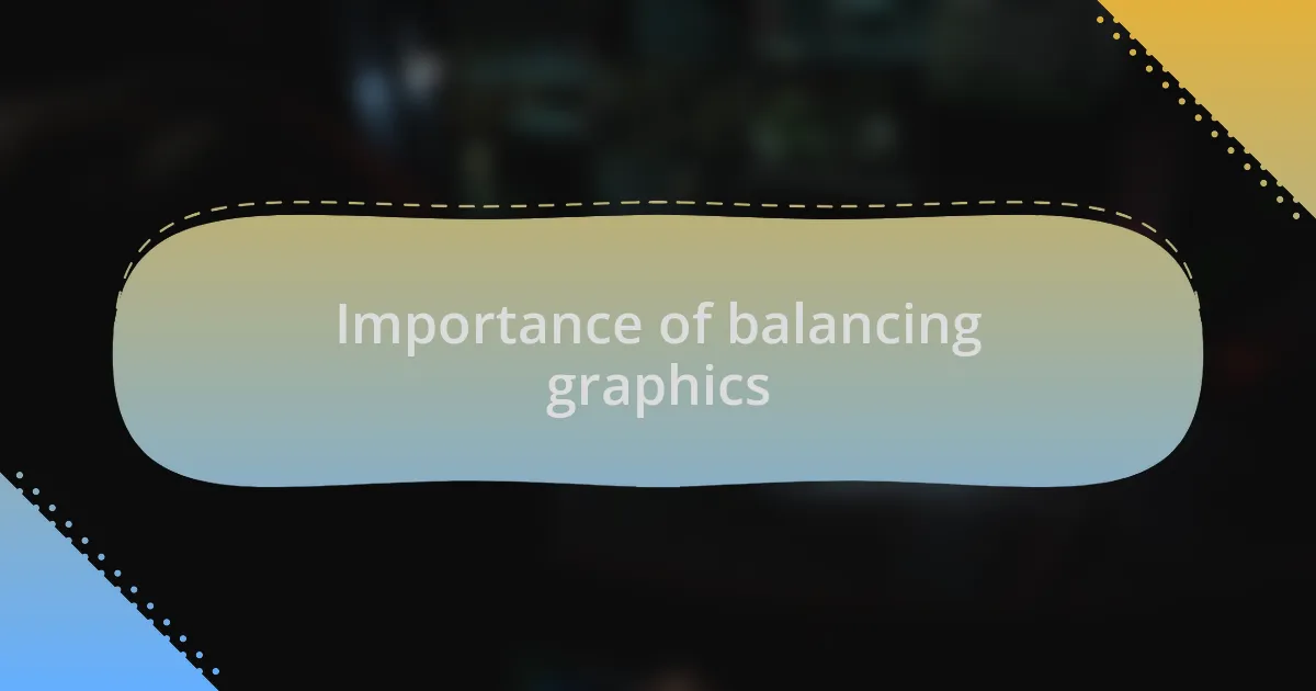 Importance of balancing graphics