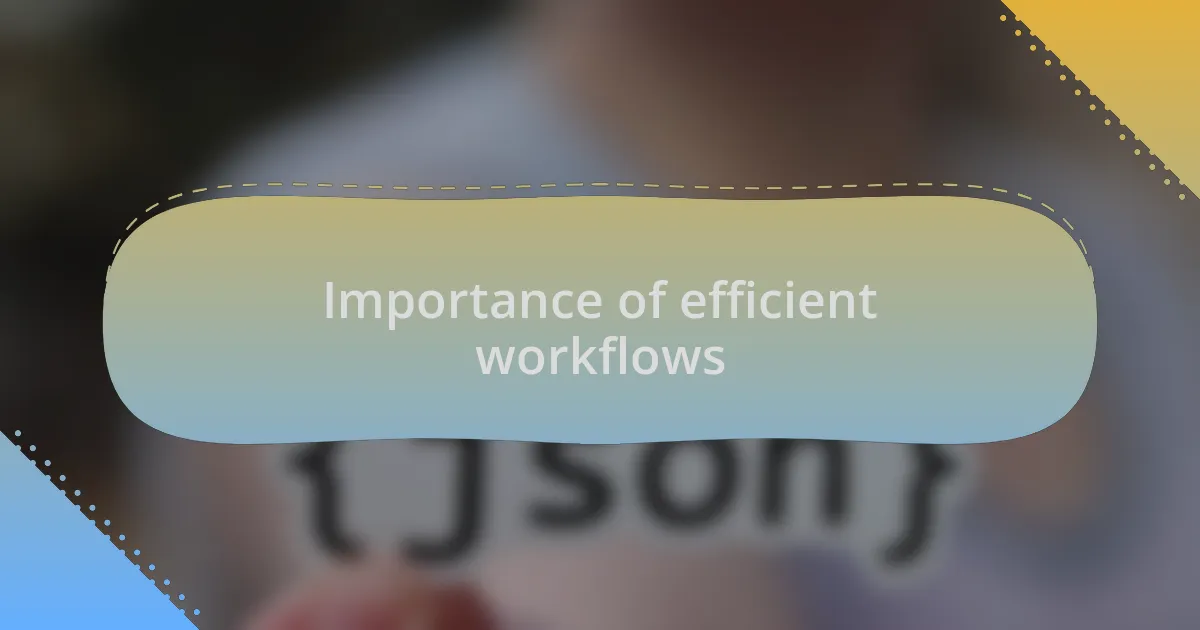Importance of efficient workflows