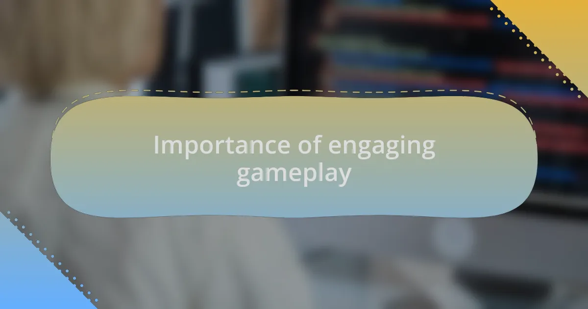 Importance of engaging gameplay