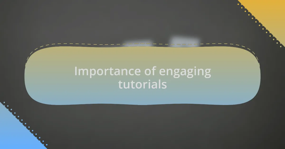 Importance of engaging tutorials