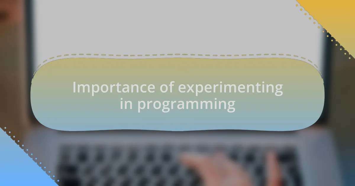 Importance of experimenting in programming