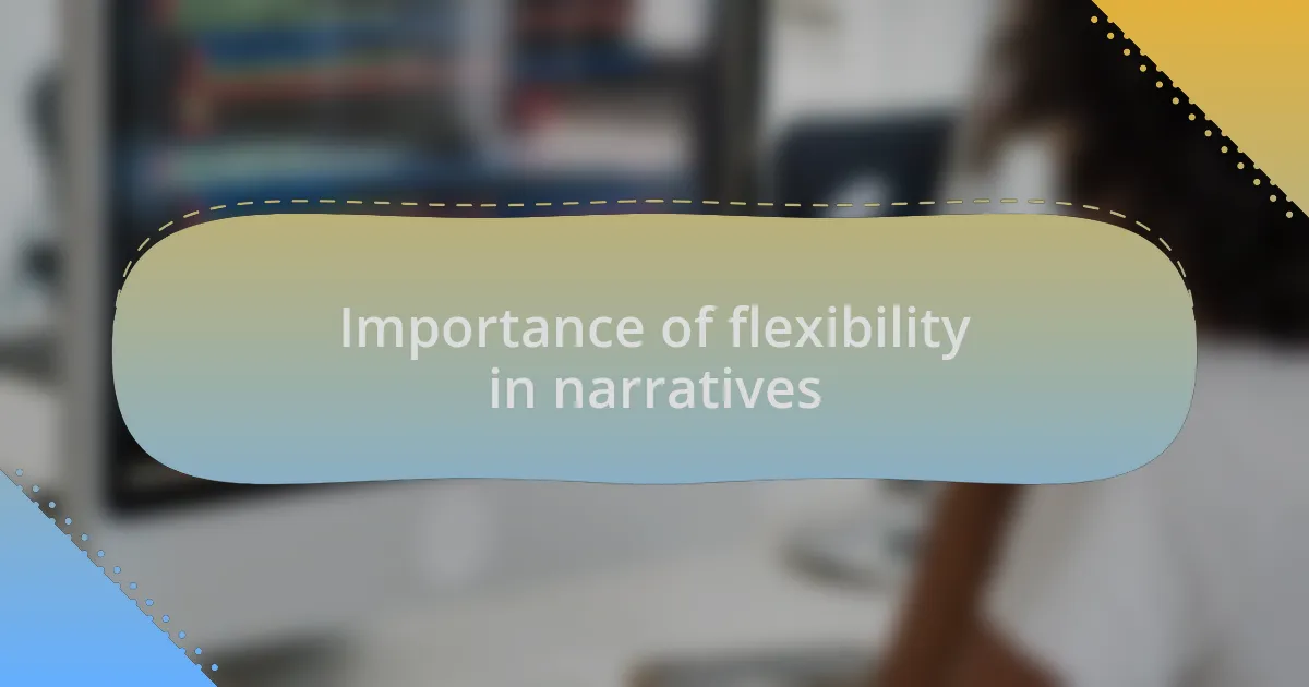 Importance of flexibility in narratives