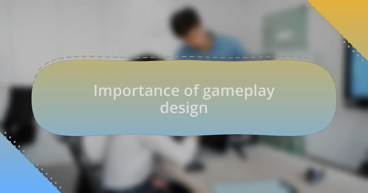 Importance of gameplay design