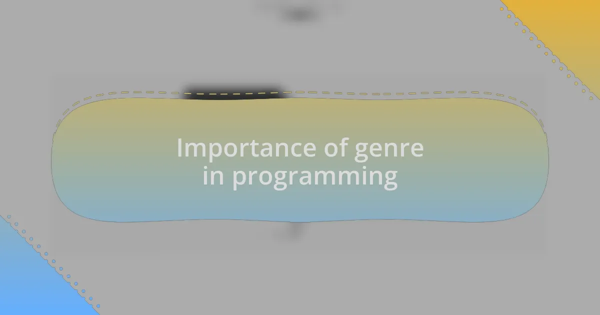 Importance of genre in programming