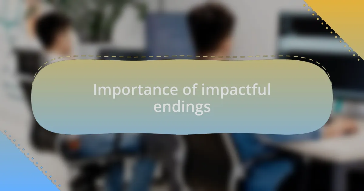 Importance of impactful endings