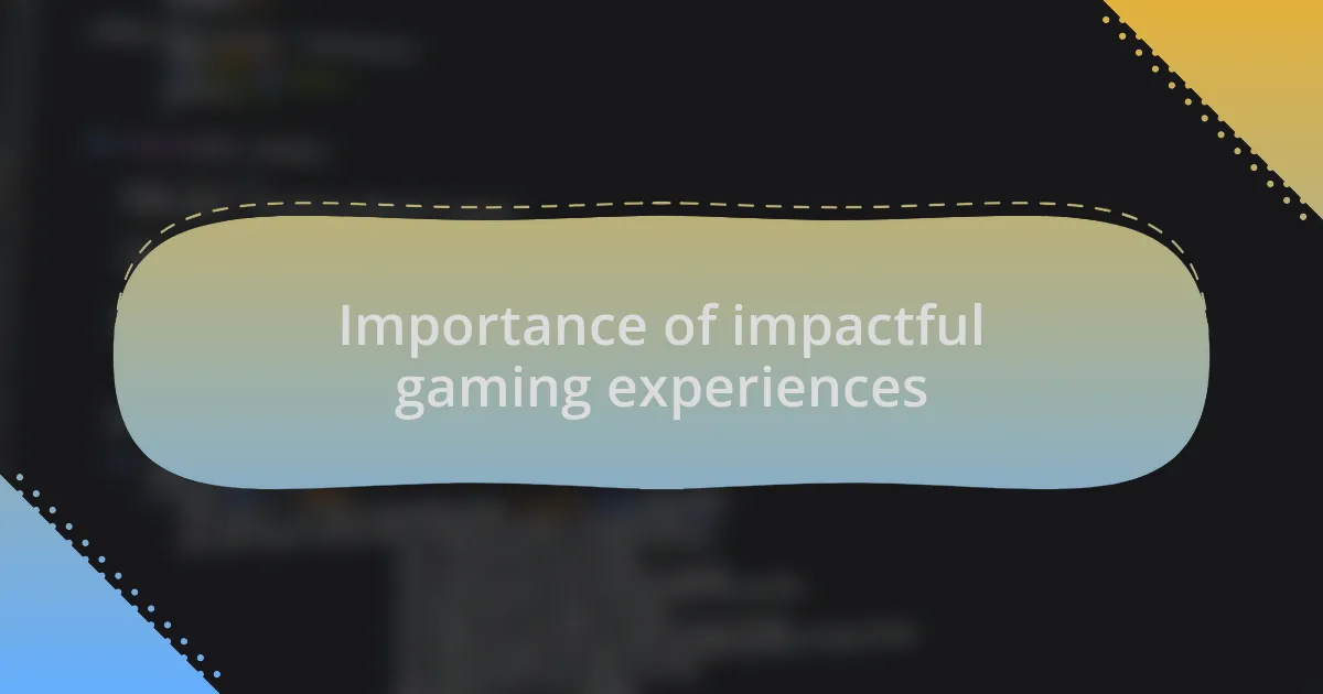 Importance of impactful gaming experiences