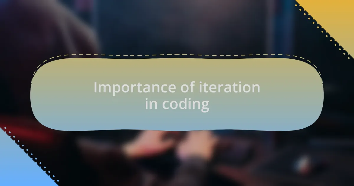 Importance of iteration in coding