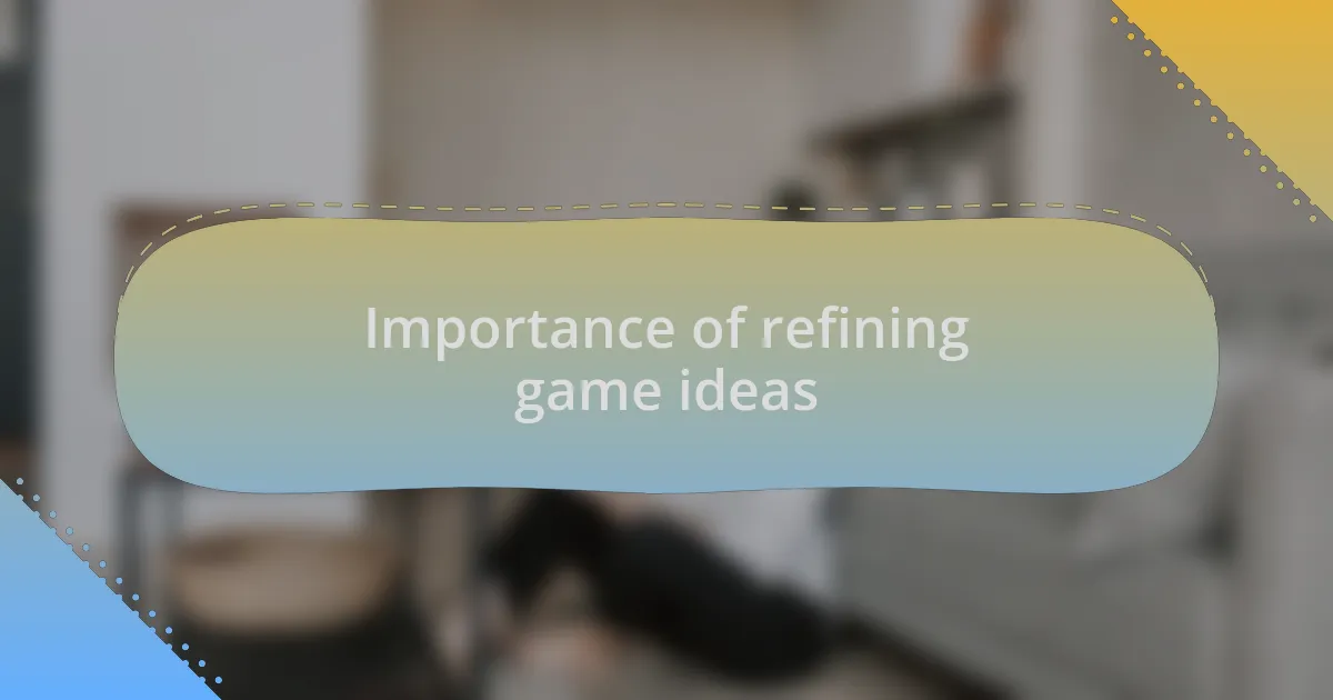 Importance of refining game ideas