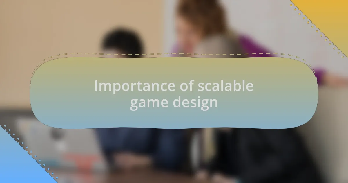 Importance of scalable game design