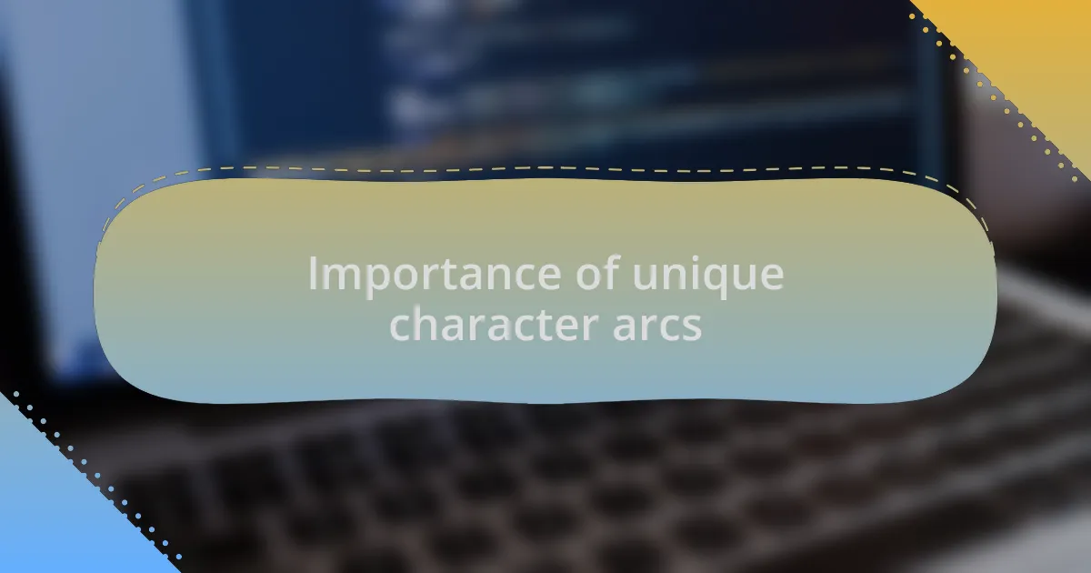 Importance of unique character arcs