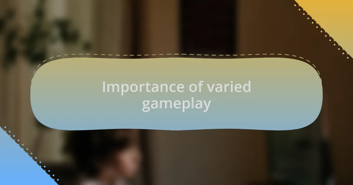 Importance of varied gameplay