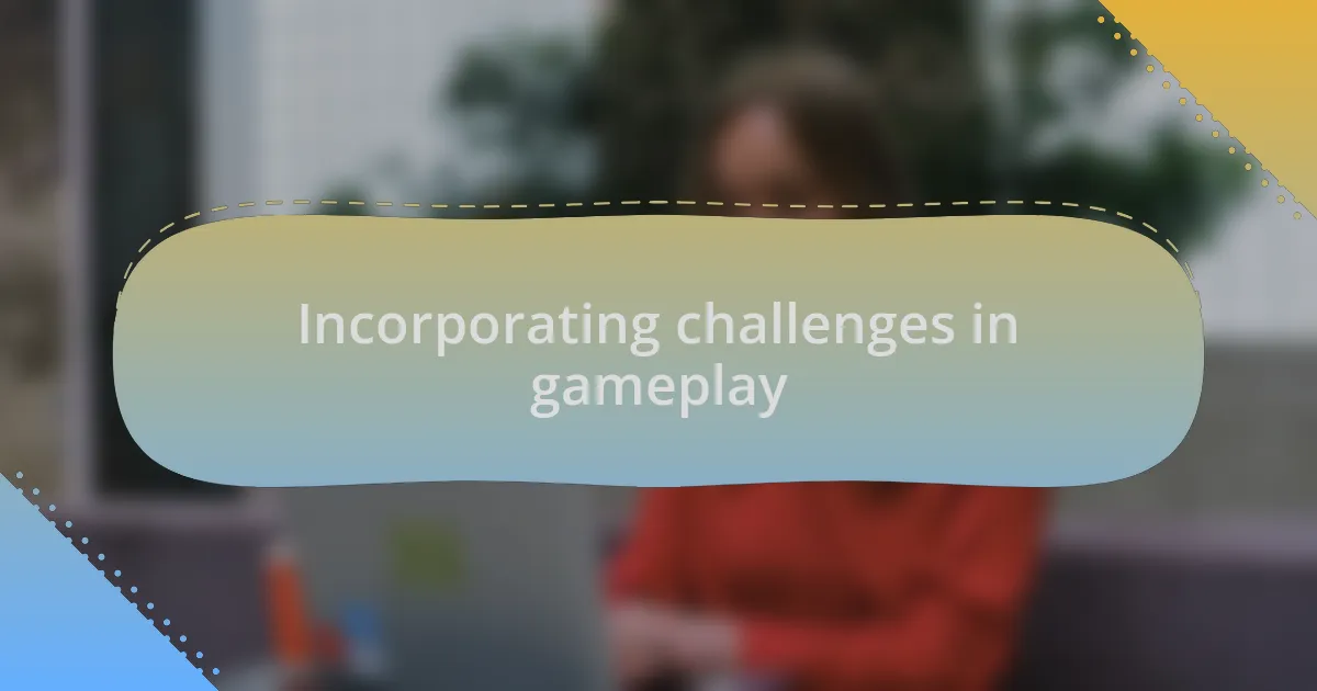 Incorporating challenges in gameplay