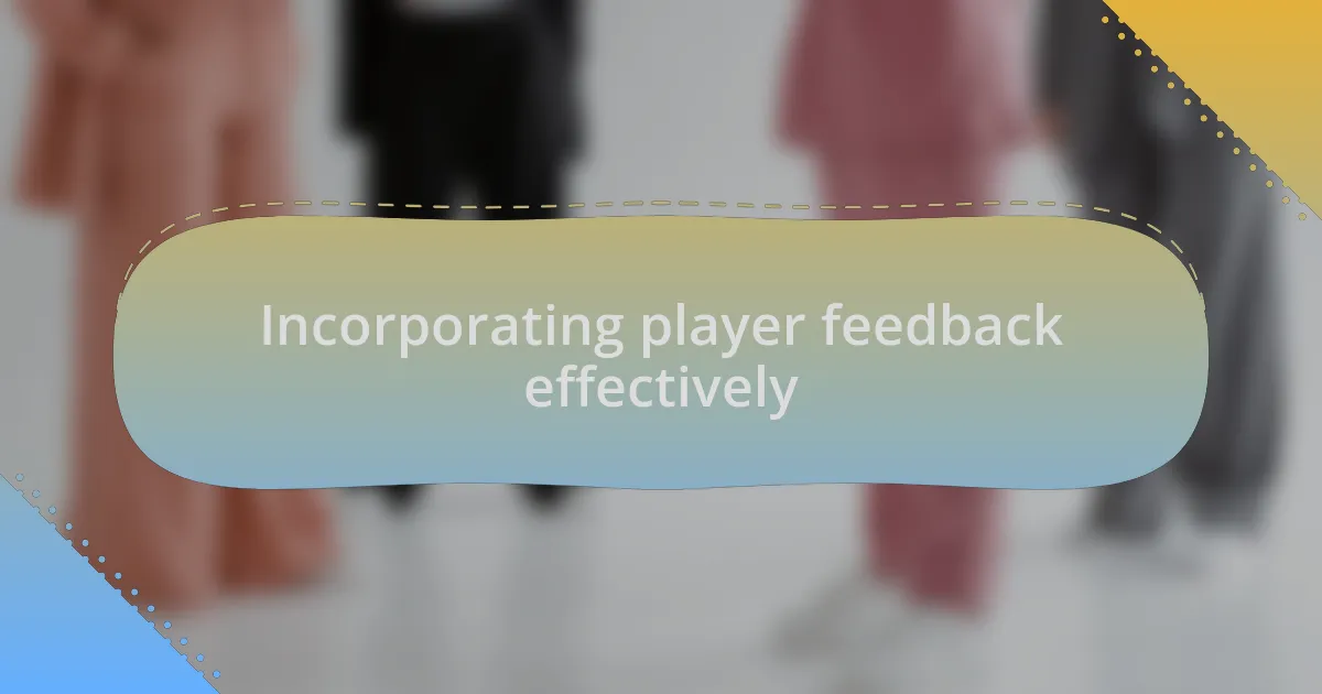 Incorporating player feedback effectively