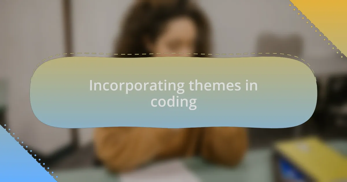 Incorporating themes in coding
