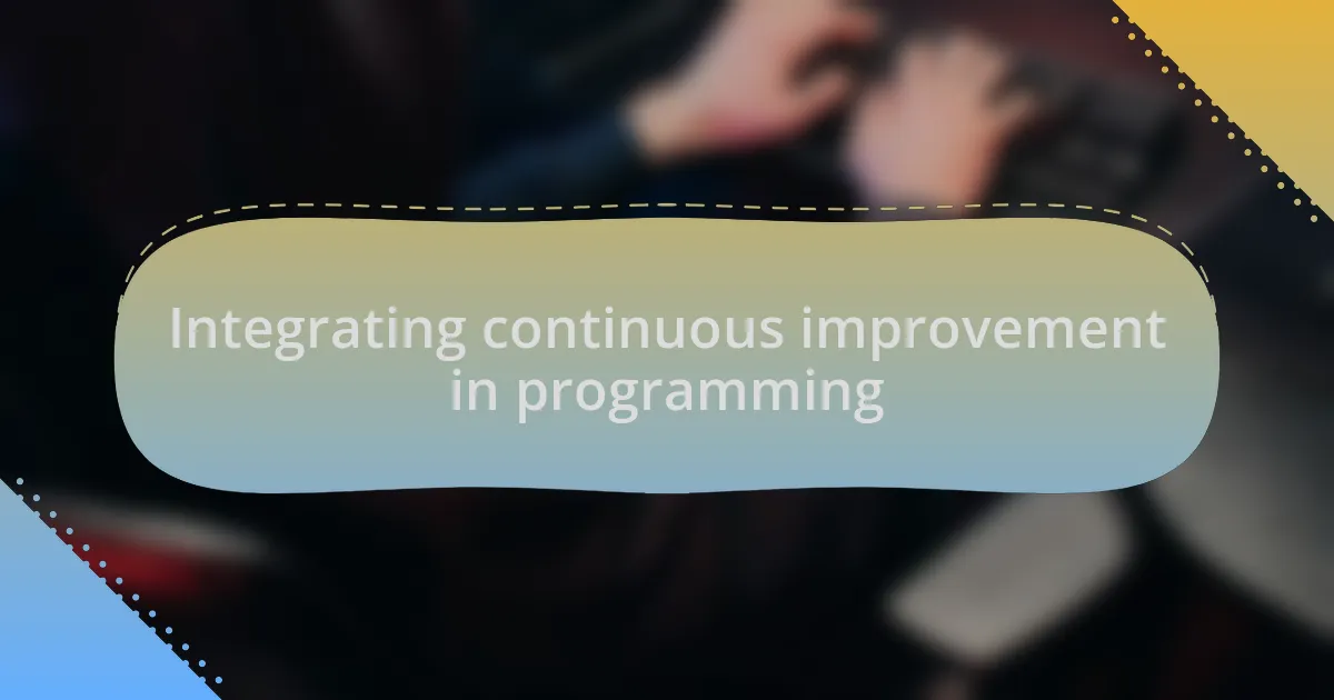 Integrating continuous improvement in programming