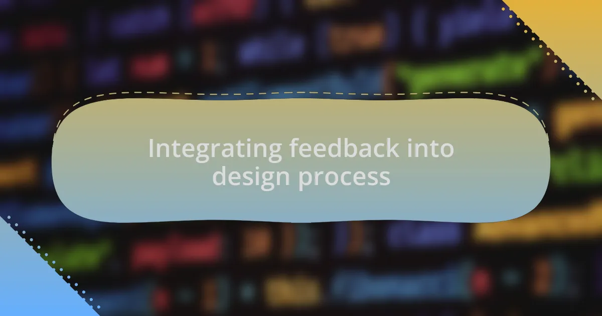 Integrating feedback into design process