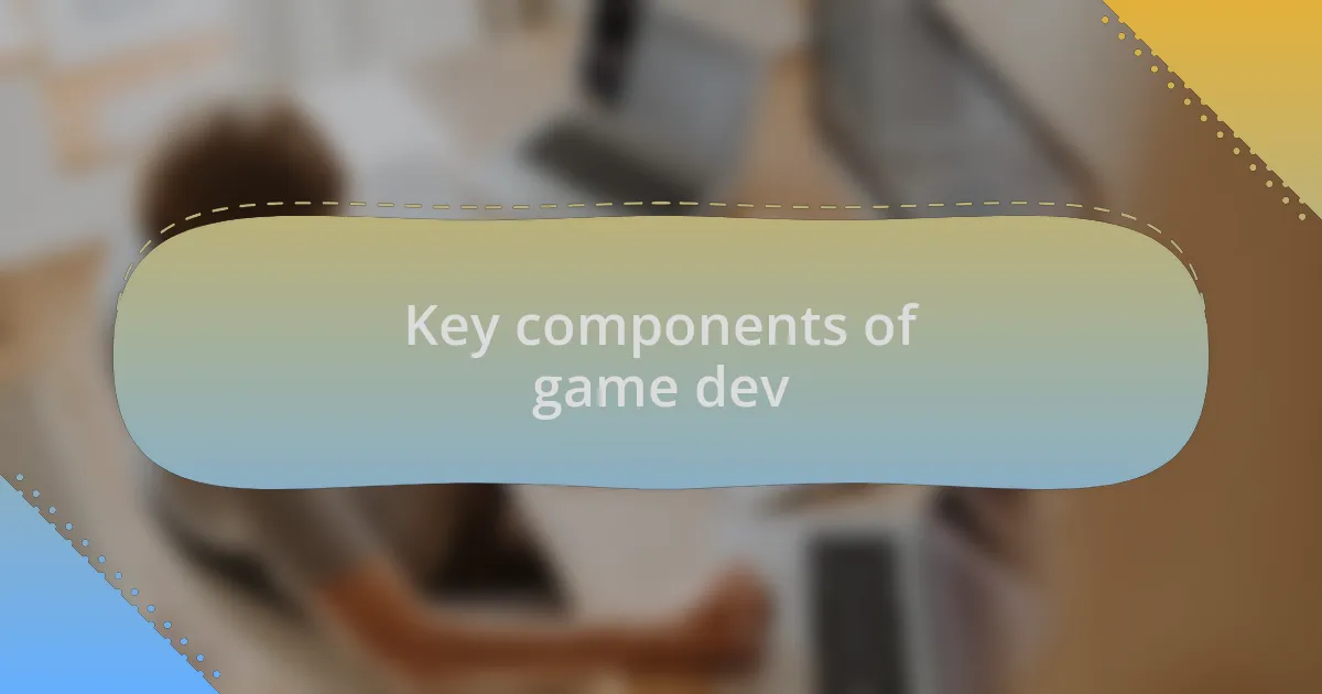 Key components of game dev