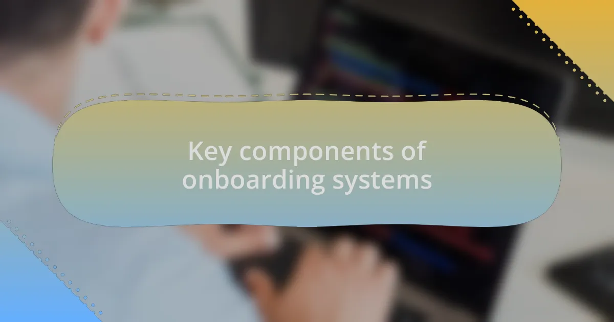 Key components of onboarding systems