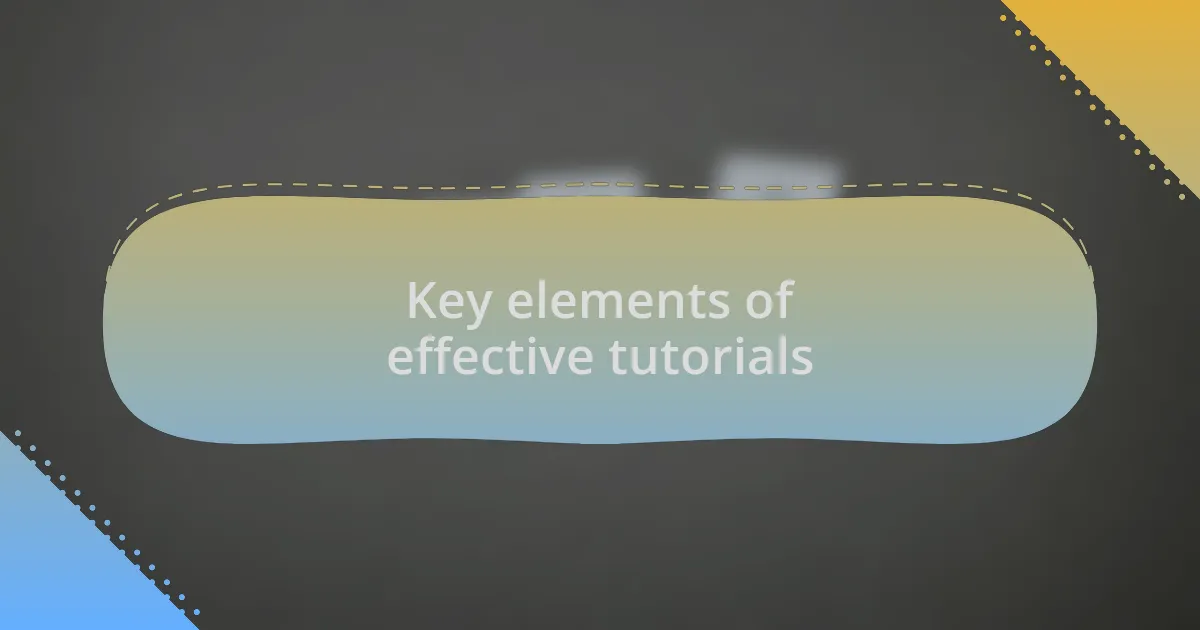 Key elements of effective tutorials