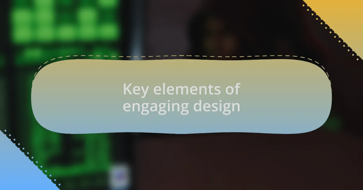Key elements of engaging design